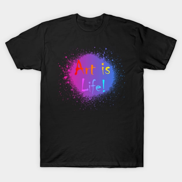 ART IS LIFE T-Shirt by Naan